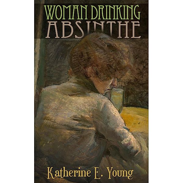 Woman Drinking Absinthe, Katherine E. Young