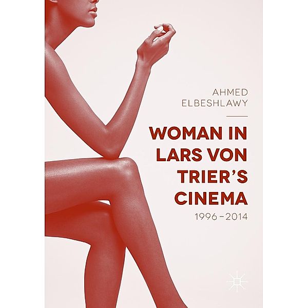 Woman in Lars von Trier's Cinema, 1996-2014 / Progress in Mathematics, Ahmed Elbeshlawy