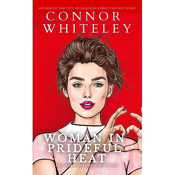 Woman In Prideful Heat: A Matildia Plum Fantasy Short Story (Matilda Plum Contemporary Fantasy Stories) / Matilda Plum Contemporary Fantasy Stories, Connor Whiteley