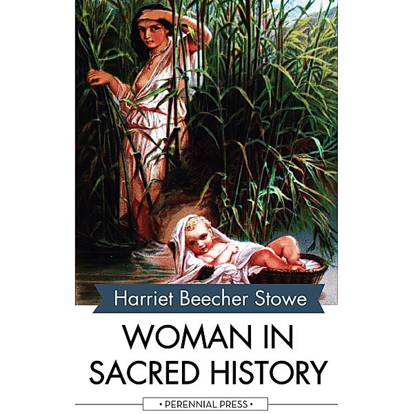 Woman in Sacred History, Harriet Beecher Stowe