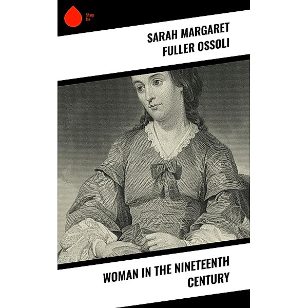 Woman in the Nineteenth Century, Sarah Margaret Fuller Ossoli