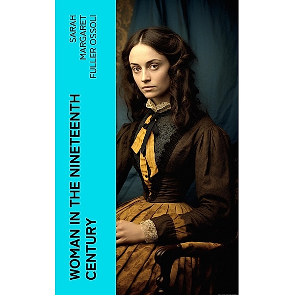 Woman in the Nineteenth Century, Sarah Margaret Fuller Ossoli