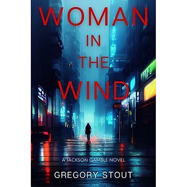 Woman in the Wind / A Jackson Gamble Novel Bd.3, Gregory Stout