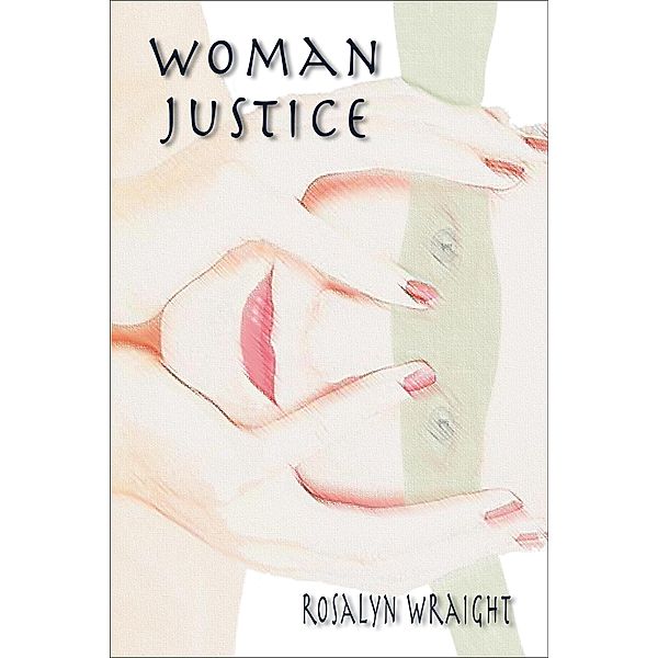 Woman Justice (Detective Laura McCallister Lesbian Mystery, #1) / Detective Laura McCallister Lesbian Mystery, Rosalyn Wraight