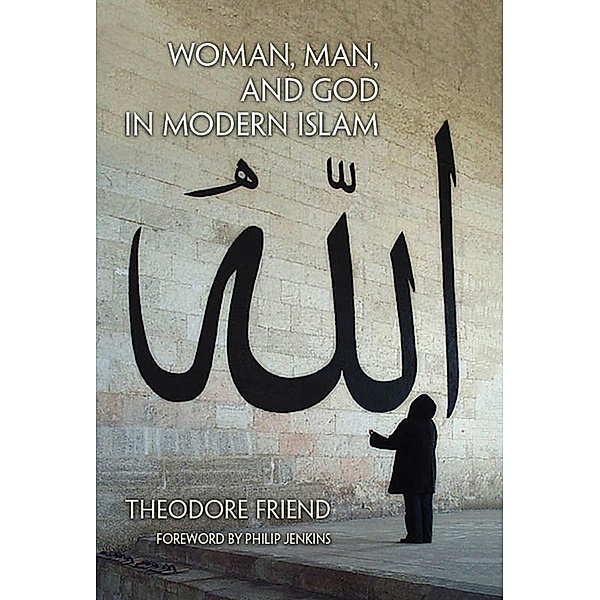 Woman, Man, and God in Modern Islam, Theodore Friend