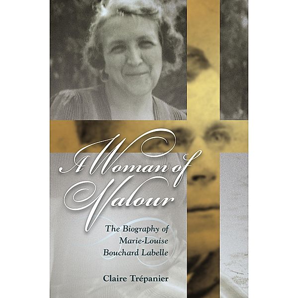 Woman of Valour / Our Lives: Diary, Memoir, and Letters, Claire Trepanier