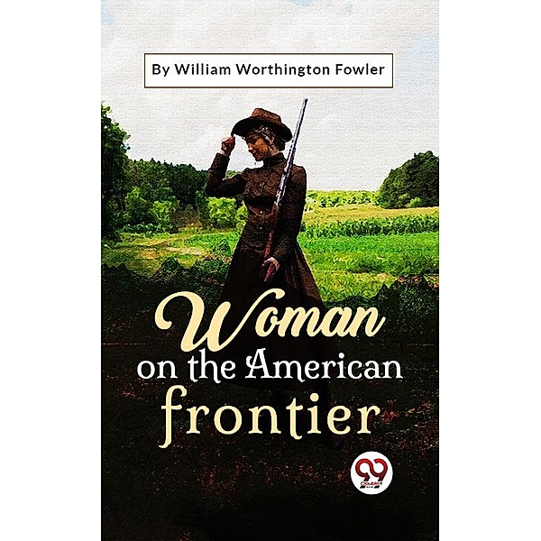 Woman On The American Frontier, William Worthington Fowler