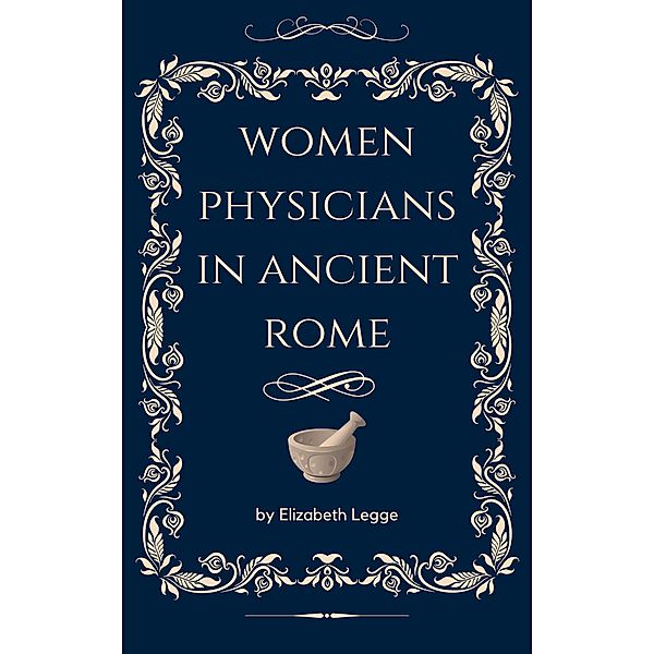 Woman Physicians in Ancient Rome (Scenes from Ancient Rome, #2) / Scenes from Ancient Rome, Elizabeth Legge