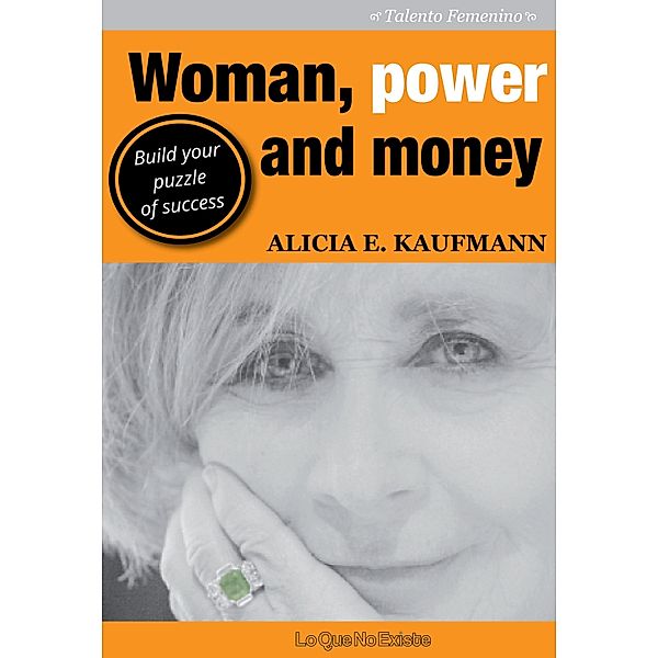 Woman, power and money / Talento Femenino, Alicia E. Kaufmann
