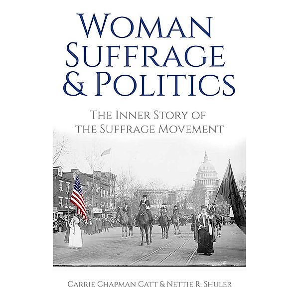 Woman Suffrage and Politics, Carrie Chapman Catt, Nettie Rogers Shuler