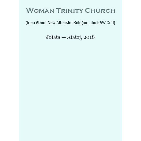 Woman Trinity Church (Idea About New Atheistic Religion, the PAW Cult), Ivancho Jotata