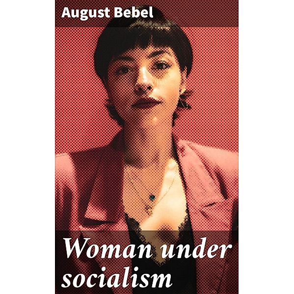 Woman under socialism, August Bebel