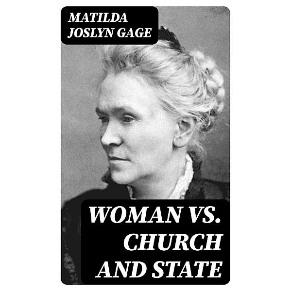 Woman VS. Church and State, Matilda Joslyn Gage