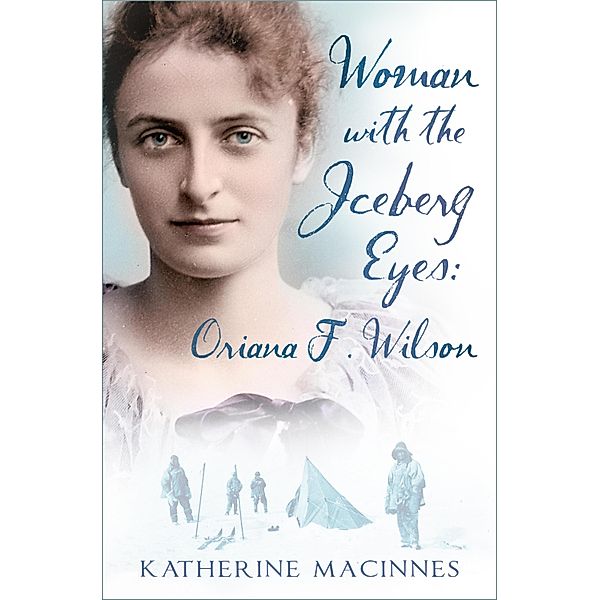 Woman with the Iceberg Eyes: Oriana F. Wilson, Katherine MacInnes