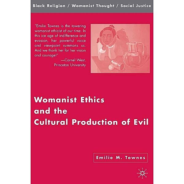 Womanist Ethics and the Cultural Production of Evil / Black Religion/Womanist Thought/Social Justice, Kenneth A. Loparo, Emilie M. Townes