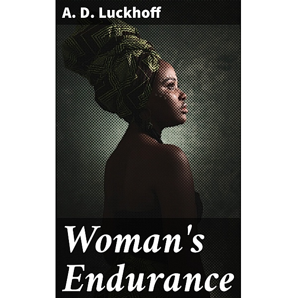 Woman's Endurance, A. D. Luckhoff