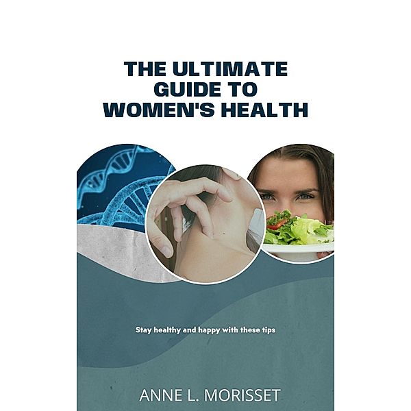 Woman's Health - Complete Guide, Anne Louise Morisset