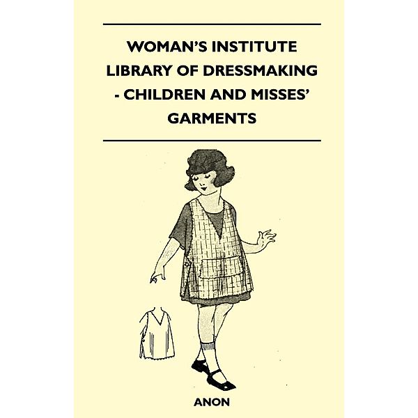 Woman's Institute Library of Dressmaking - Children and Misses' Garments, Anon