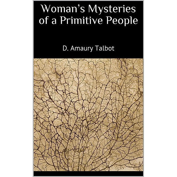 Woman's Mysteries of a Primitive People, D. Amaury Talbot