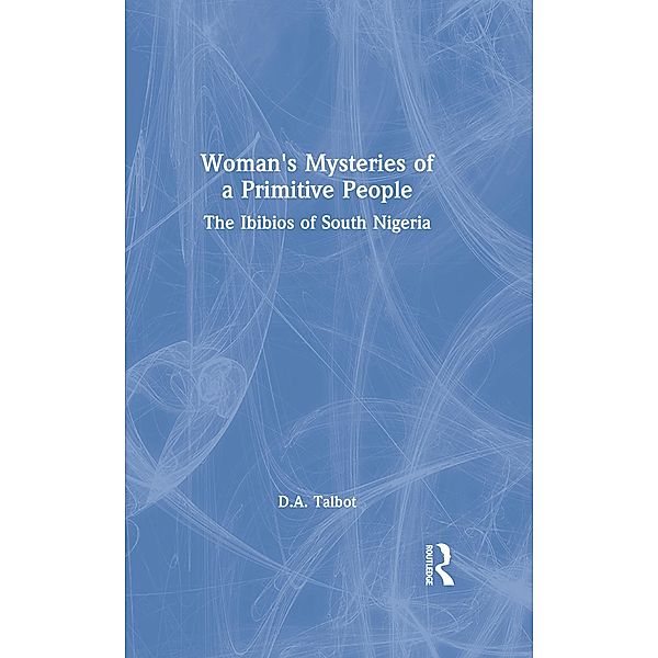 Woman's Mysteries of a Primitive People, D. A. Talbot