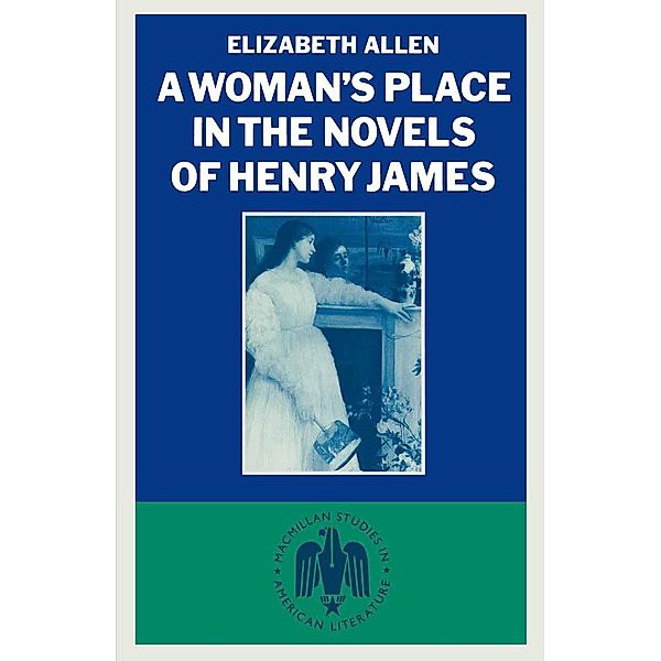 Woman's Place In The Novels Of Henry James / Studies in American Literature, Elizabeth E Allen
