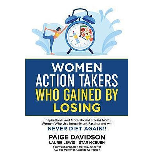 Women Action Takers Who Gained By Losing / Action Takers Publishing, Paige Davidson, Laurie Lewis, Star McEuen