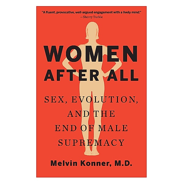 Women After All: Sex, Evolution, and the End of Male Supremacy, Melvin Konner