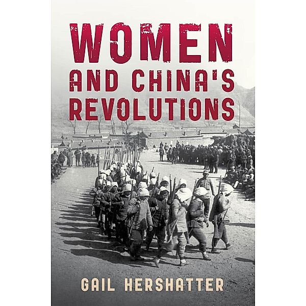 Women and China's Revolutions / Critical Issues in World and International History, Gail Hershatter