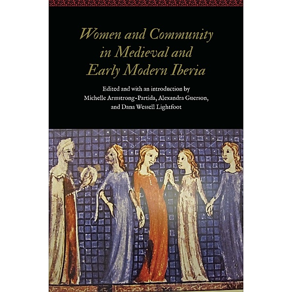 Women and Community in Medieval and Early Modern Iberia / Women and Gender in the Early Modern World