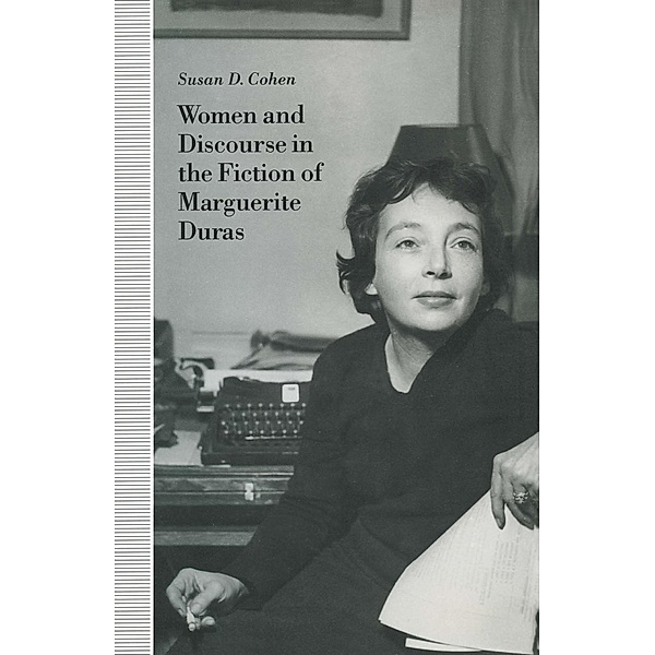 Women and Discourse in the Fiction of Marguerite Duras, Susan D. Cohen