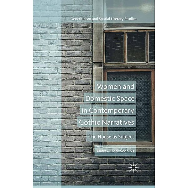 Women and Domestic Space in Contemporary Gothic Narratives / Geocriticism and Spatial Literary Studies, A. Soon, Kenneth A. Loparo