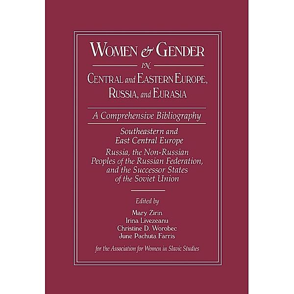 Women and Gender in Central and Eastern Europe, Russia, and Eurasia, Mary Zirin, Irina Livezeanu, Christine D. Worobec, June Pachuta Farris