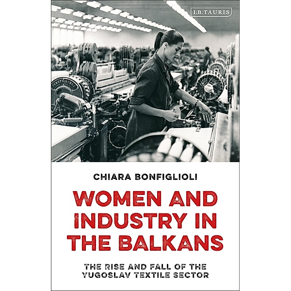 Women and Industry in the Balkans, Chiara Bonfiglioli