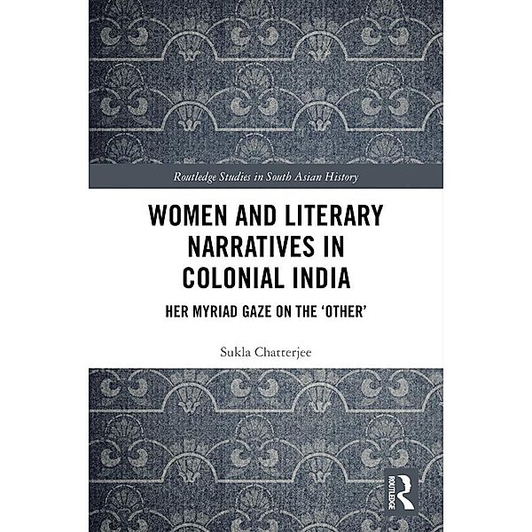 Women and Literary Narratives in Colonial India, Sukla Chatterjee