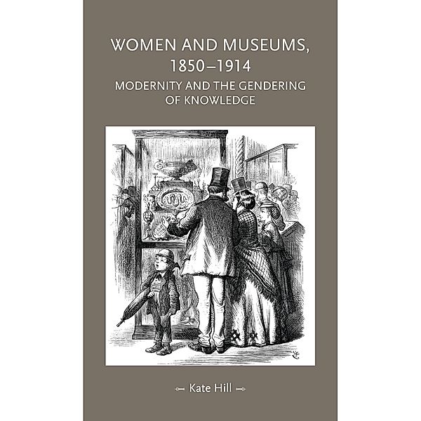Women and museums 1850-1914 / Gender in History, Kate Hill