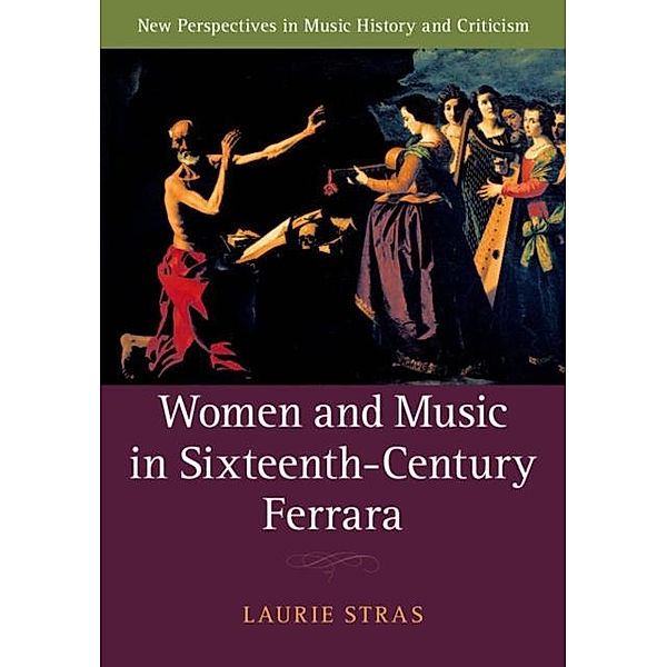 Women and Music in Sixteenth-Century Ferrara, Laurie Stras