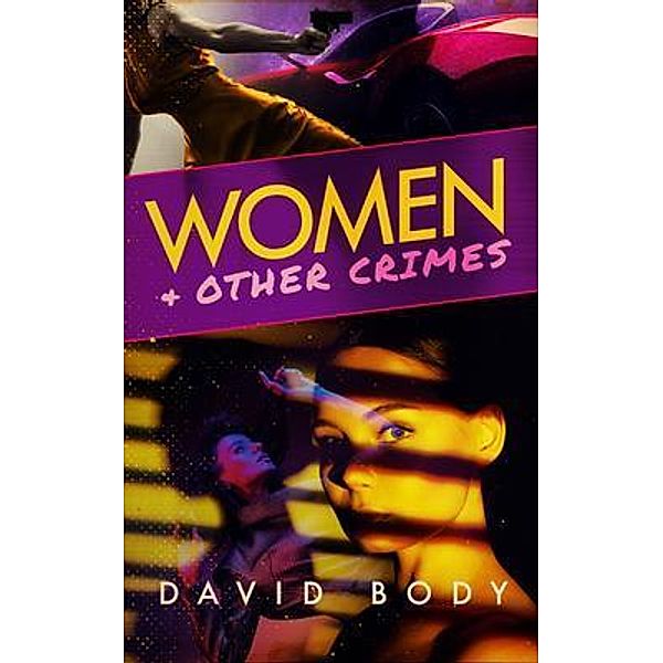 Women and Other Crimes, David Body