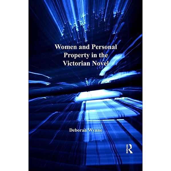 Women and Personal Property in the Victorian Novel, Deborah Wynne