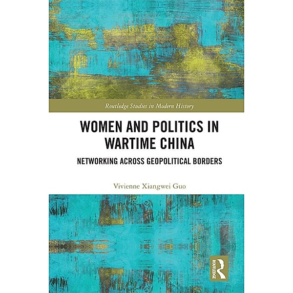 Women and Politics in Wartime China, Vivienne Xiangwei Guo
