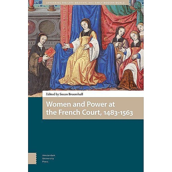 Women and Power at the French Court, 1483-1563, Susan Broomhall