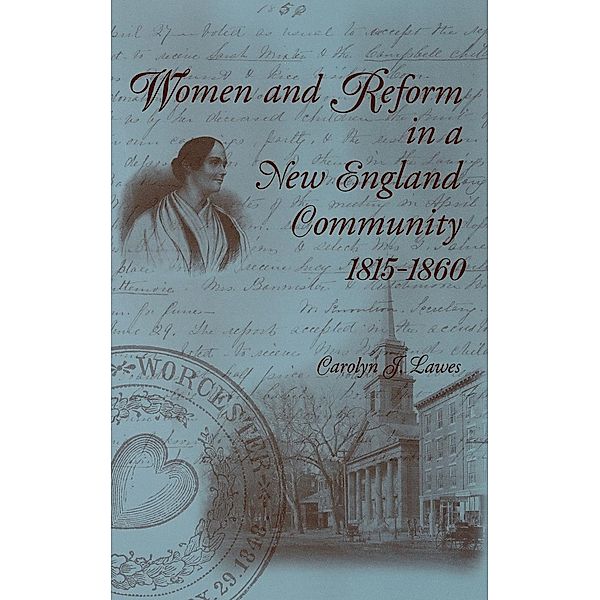 Women and Reform in a New England Community, 1815-1860, Carolyn J. Lawes