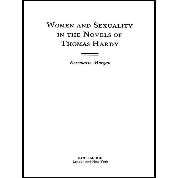 Women and Sexuality in the Novels of Thomas Hardy, Rosemarie Morgan