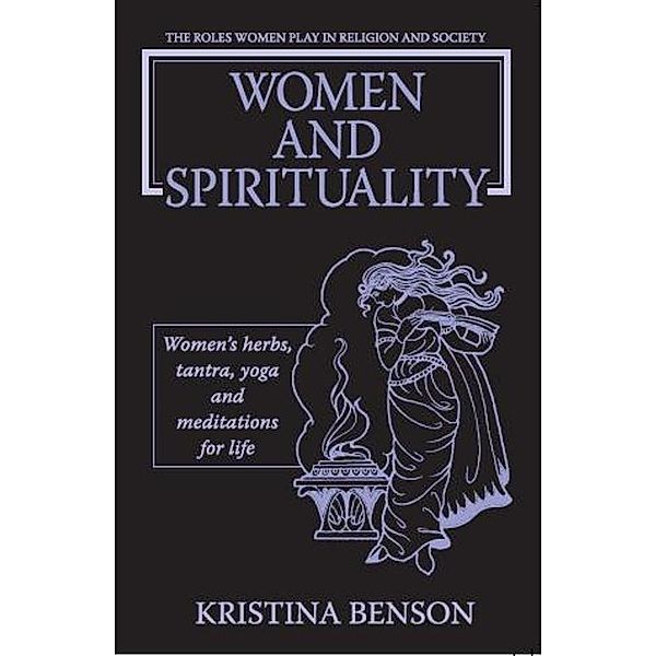 Women and Spirituality: The Roles Women Play in Religion and Society, Kristina Benson