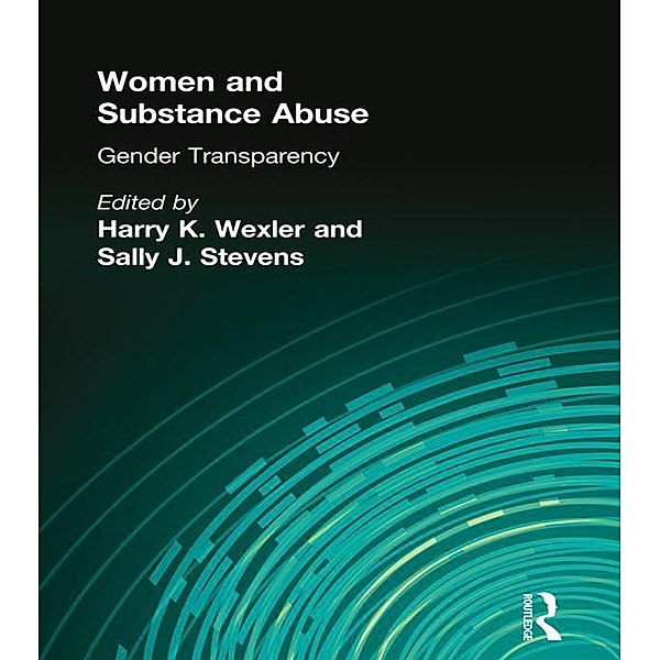 Women and Substance Abuse, Harry K Wexler, Sally J Stevens
