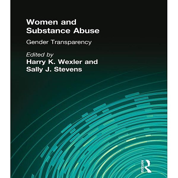 Women and Substance Abuse, Harry K Wexler, Sally J Stevens