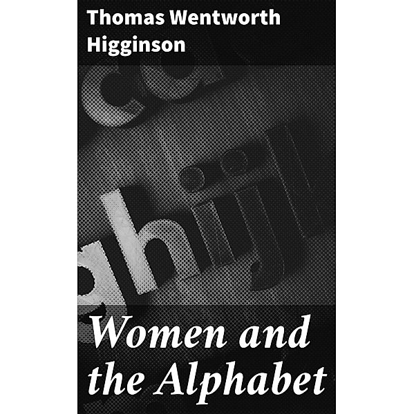 Women and the Alphabet, Thomas Wentworth Higginson