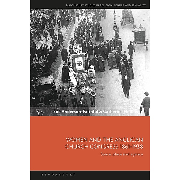 Women and the Anglican Church Congress 1861-1938, Sue Anderson-Faithful, Catherine Holloway