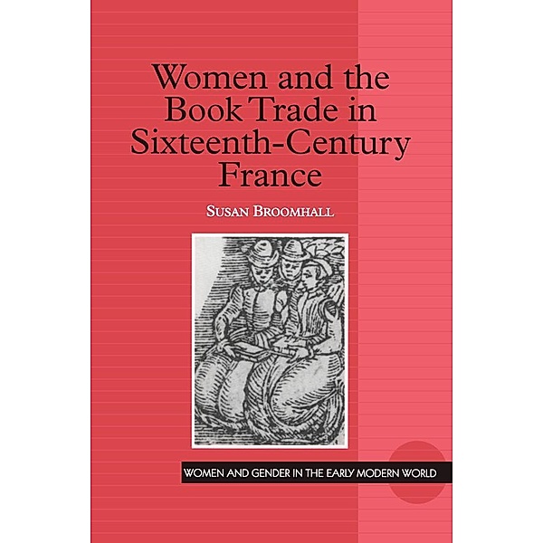 Women and the Book Trade in Sixteenth-Century France, Susan Broomhall