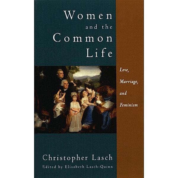 Women and the Common Life: Love, Marriage, and Feminism, Christopher Lasch