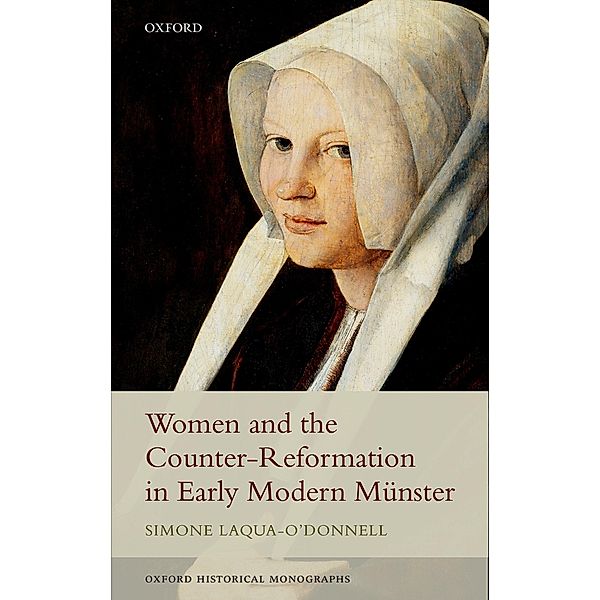 Women and the Counter-Reformation in Early Modern Münster / Oxford Historical Monographs, Simone Laqua-O'Donnell
